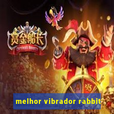 melhor vibrador rabbit